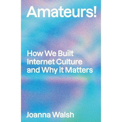 Amateurs! - by  Joanna Walsh (Paperback)