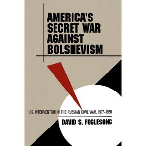 America's Secret War Against Bolshevism - by  David S Foglesong (Paperback) - 1 of 1