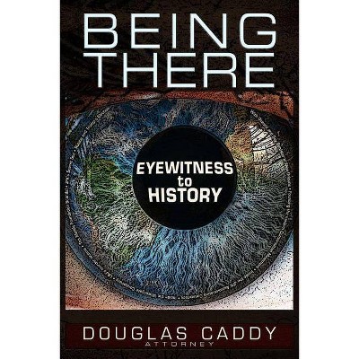 Being There - by  Douglas Caddy (Paperback)