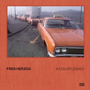 Fred Herzog: A Color Legacy - by  Hannah Reinhart & Andy Sylvester (Hardcover) - 1 of 1