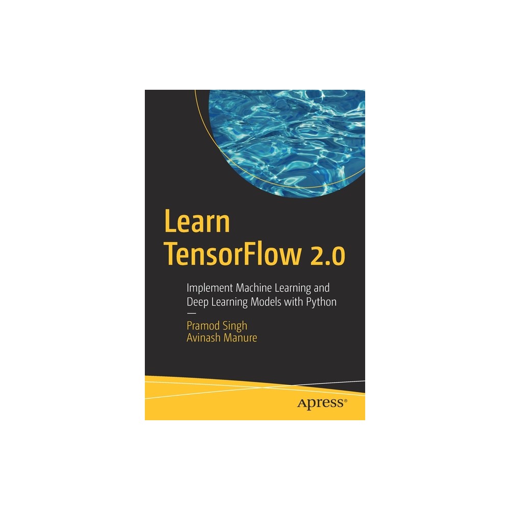 Learn Tensorflow 2.0 - by Pramod Singh & Avinash Manure (Paperback)