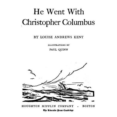 He Went With Christopher Columbus - by  Louise Andrews Kent (Paperback)