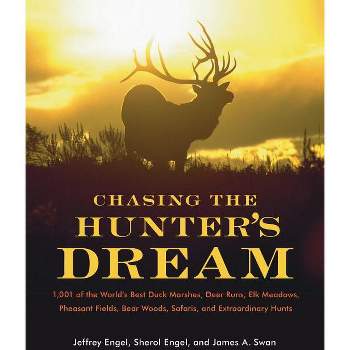 Chasing the Hunter's Dream - by  Jeffrey Engel & Sherol Engel & James A Swan (Paperback)