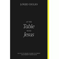 At the Table with Jesus - by  Louie Giglio (Paperback)