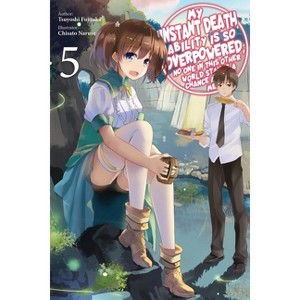 My Instant Death Ability Is So Overpowered, No One in This Other World Stands a Chance Against Me!, Vol. 5 (Light Novel) - by  Tsuyoshi Fujitaka - 1 of 1