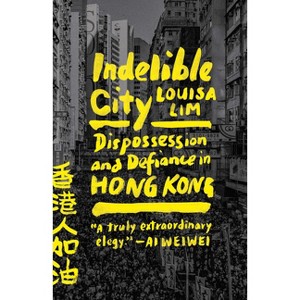 Indelible City - by  Louisa Lim (Paperback) - 1 of 1