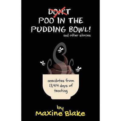 Don't Poo in the Pudding Bowl - by  Maxine Blake (Paperback)