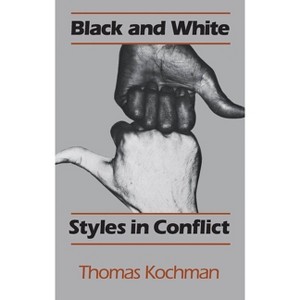 Black and White Styles in Conflict - by  Thomas Kochman (Paperback) - 1 of 1