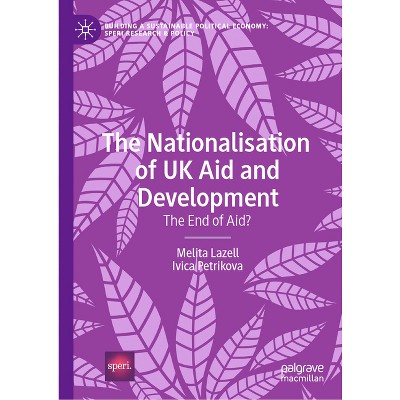 The Nationalisation of UK Aid and Development - (Building a Sustainable Political Economy: Speri Research & P) by  Melita Lazell & Ivica Petrikova