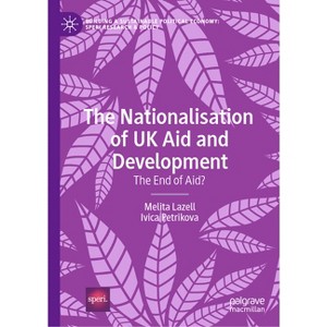 The Nationalisation of UK Aid and Development - (Building a Sustainable Political Economy: Speri Research & P) by  Melita Lazell & Ivica Petrikova - 1 of 1