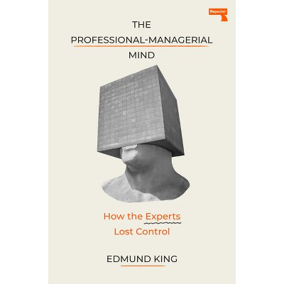 The Professional-Managerial Mind - by  Edmund King (Paperback)