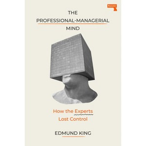 The Professional-Managerial Mind - by  Edmund King (Paperback) - 1 of 1