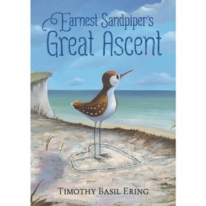 Earnest Sandpiper's Great Ascent - by  Timothy Basil Ering (Hardcover) - 1 of 1