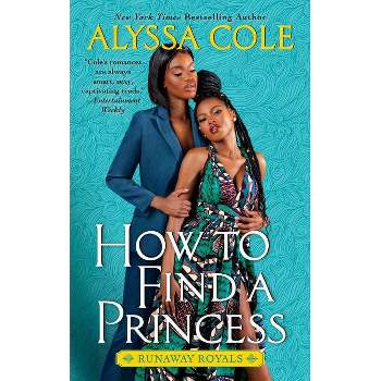 How to Find a Princess - (Runaway Royals, 2) by Alyssa Cole (Paperback)