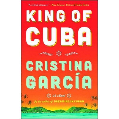 King of Cuba - by  Cristina Garcia (Paperback)