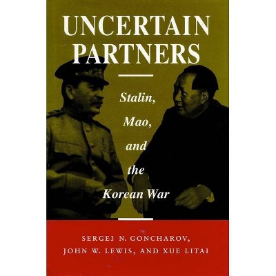 Uncertain Partners - (Studies in International Security and Arms Control) by  Sergei N Goncharov & John W Lewis & Litai Xue (Paperback)