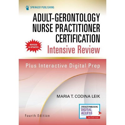 Adult-Gerontology Nurse Practitioner Certification Intensive Review, Fourth Edition - 4th Edition by  Maria Codina Leik (Paperback)