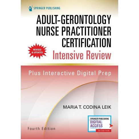 Adult Gerontology Nurse Practitioner Certification Intensive Review Fourth Edition 4th Edition By Maria Codina Leik Paperback Target