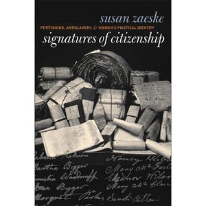 Signatures of Citizenship - (Gender and American Culture) by  Susan Zaeske (Paperback) - 1 of 1