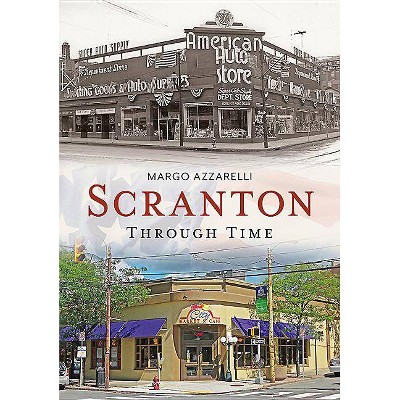 Scranton Through Time - by  Margo Azzarelli (Paperback)