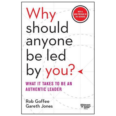 Why Should Anyone Be Led by You? with a New Preface by the Authors - by  Rob Goffee & Gareth Jones (Paperback)