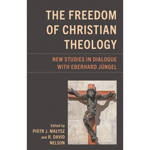 The Freedom of Christian Theology - (Studies in Dialectical Theology) by  Piotr J Malysz & R David Nelson (Hardcover) - 1 of 1