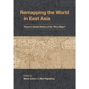 Remapping the World in East Asia - by  Mario Cams & Elke Papelitzky (Hardcover) - 1 of 1