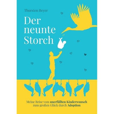 Der neunte Storch - Meine Reise vom unerfüllten Kinderwunsch zum großen Glück durch Adoption - by  Thorsten Beyer (Paperback)