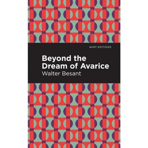 Beyond the Dreams of Avarice - (Mint Editions (Literary Fiction)) by  Walter Besant (Paperback) - 1 of 1