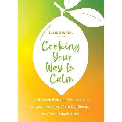 Cooking Your Way to Calm - by  Julie Ohana (Paperback)