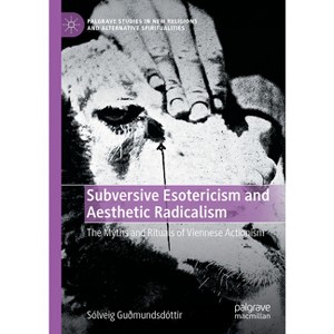 Subversive Esotericism and Aesthetic Radicalism - (Palgrave Studies in New Religions and Alternative Spirituali) by  Sólveig Guðmundsdóttir - 1 of 1