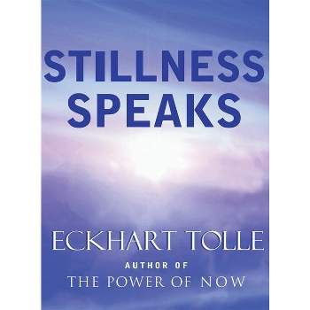 Stillness Speaks - by  Eckhart Tolle (Hardcover)