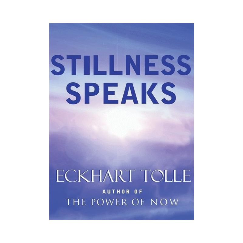 Stillness Speaks - by  Eckhart Tolle (Hardcover), 1 of 2