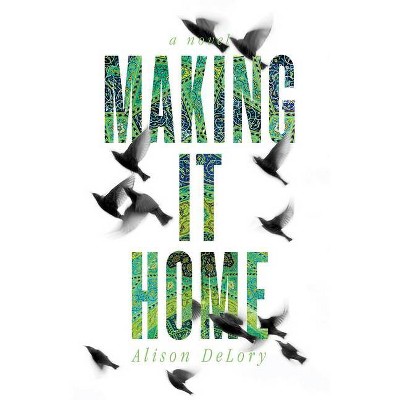 Making it Home - by  Alison Delory (Paperback)