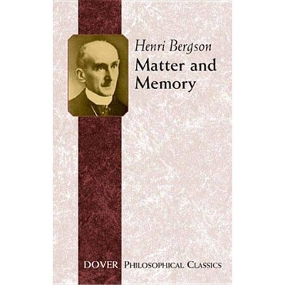 Matter and Memory - (Dover Philosophical Classics) by  Henri Bergson (Paperback)