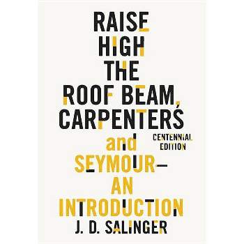 Raise High the Roof Beam, Carpenters and Seymour: An Introduction - by  J D Salinger (Paperback)