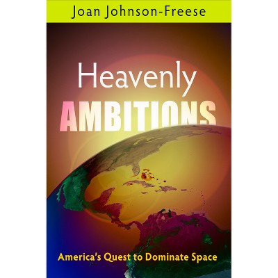 Heavenly Ambitions - by  Joan Johnson-Freese (Paperback)