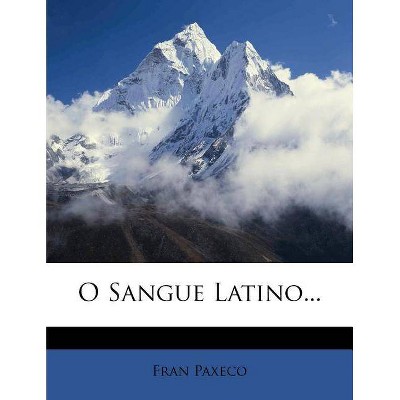 O Sangue Latino... - by  Fran Paxeco (Paperback)