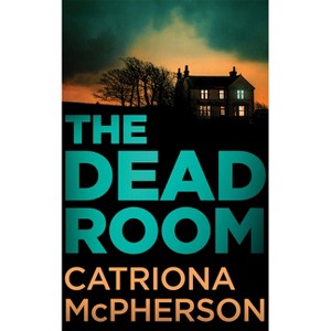 The Dead Room - by  Catriona McPherson (Paperback) - 1 of 1