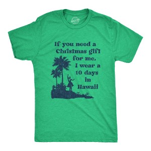 Mens If You Need A Christmas Gift For Me I Wear A 10 Days In Hawaii T Shirt Funny Vacation Tee - Crazy Dog Men's T Shirt - 1 of 4
