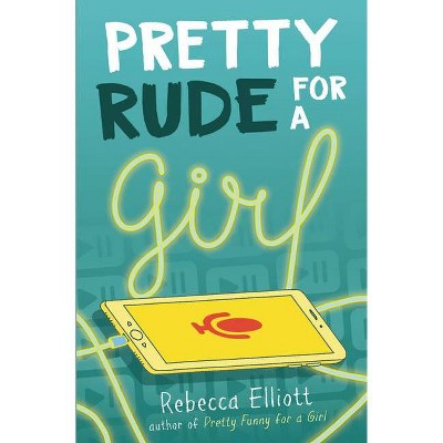 Pretty Rude for a Girl - by  Rebecca Elliott (Hardcover)