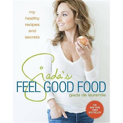 Giada's Feel Good Food - by  Giada de Laurentiis (Hardcover)