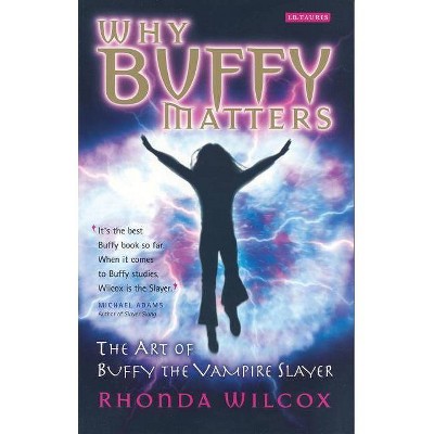 Why Buffy Matters - Annotated by  Rhonda Wilcox (Paperback)