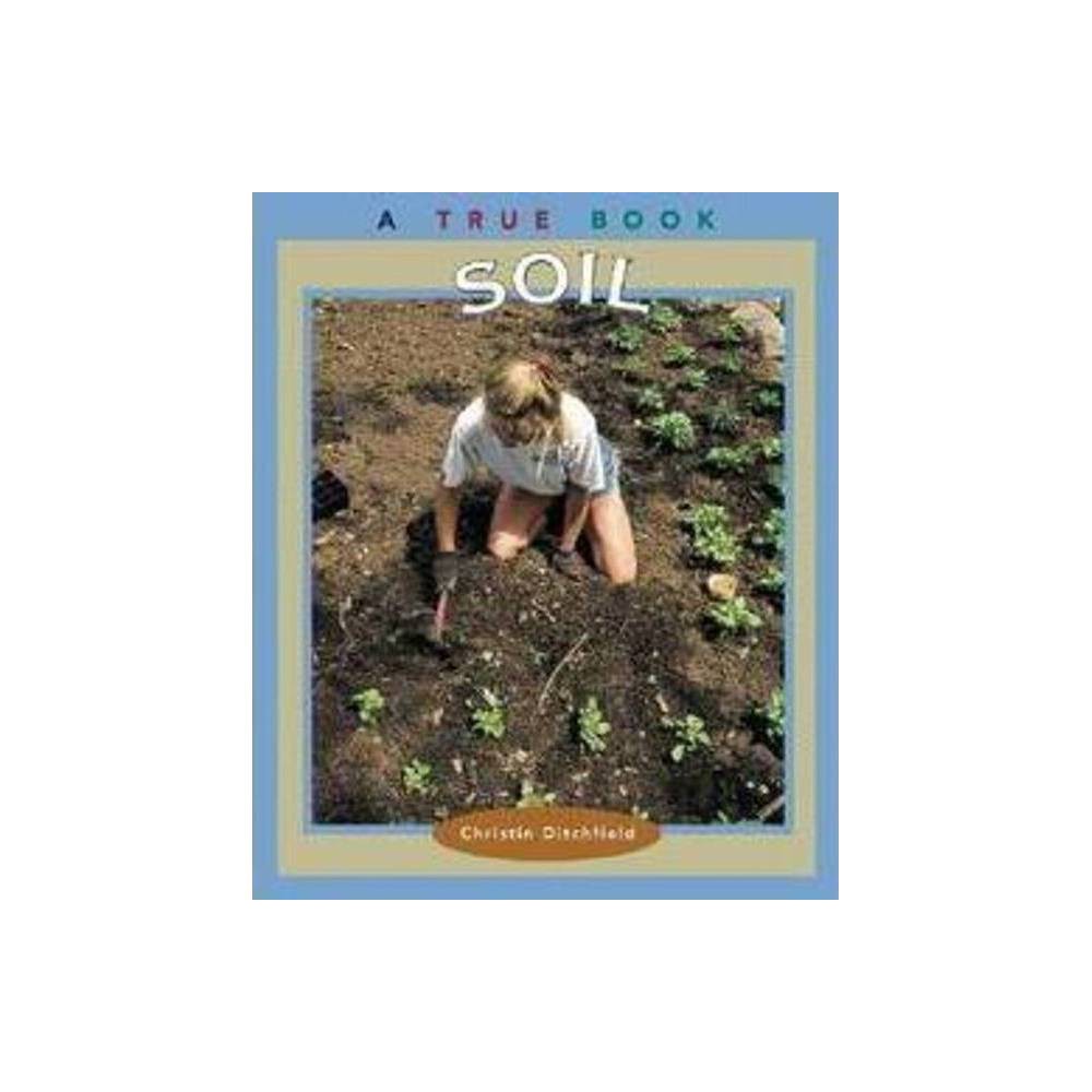 ISBN 9780516293684 product image for Soil - (A True Book (Second Series)) by Christin Ditchfield (Paperback) | upcitemdb.com