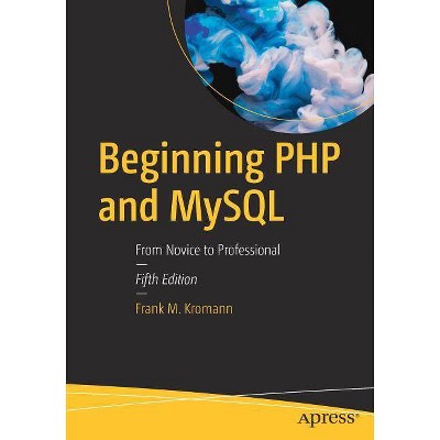 Beginning PHP and MySQL - 5th Edition by  Frank M Kromann (Paperback)