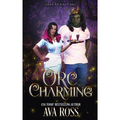 Orc Charming - (Love at First Orc) by  Ava Ross (Paperback)