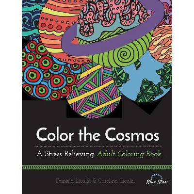 Color the Cosmos - by  Blue Star Coloring (Paperback)