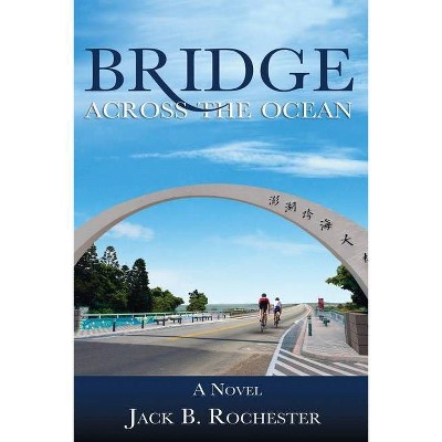 Bridge Across the Ocean - by  Jack Rochester (Paperback)