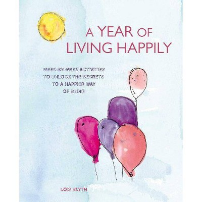 A Year of Living Happily - by  Lois Blyth (Paperback)