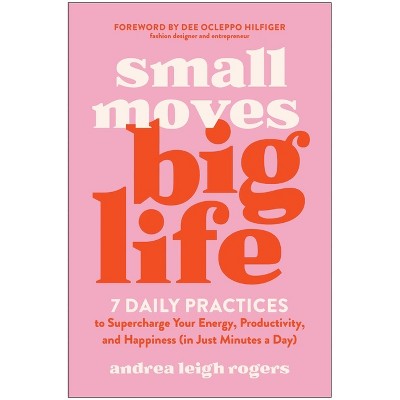 Small Moves, Big Life - by  Andrea Leigh Rogers (Paperback)